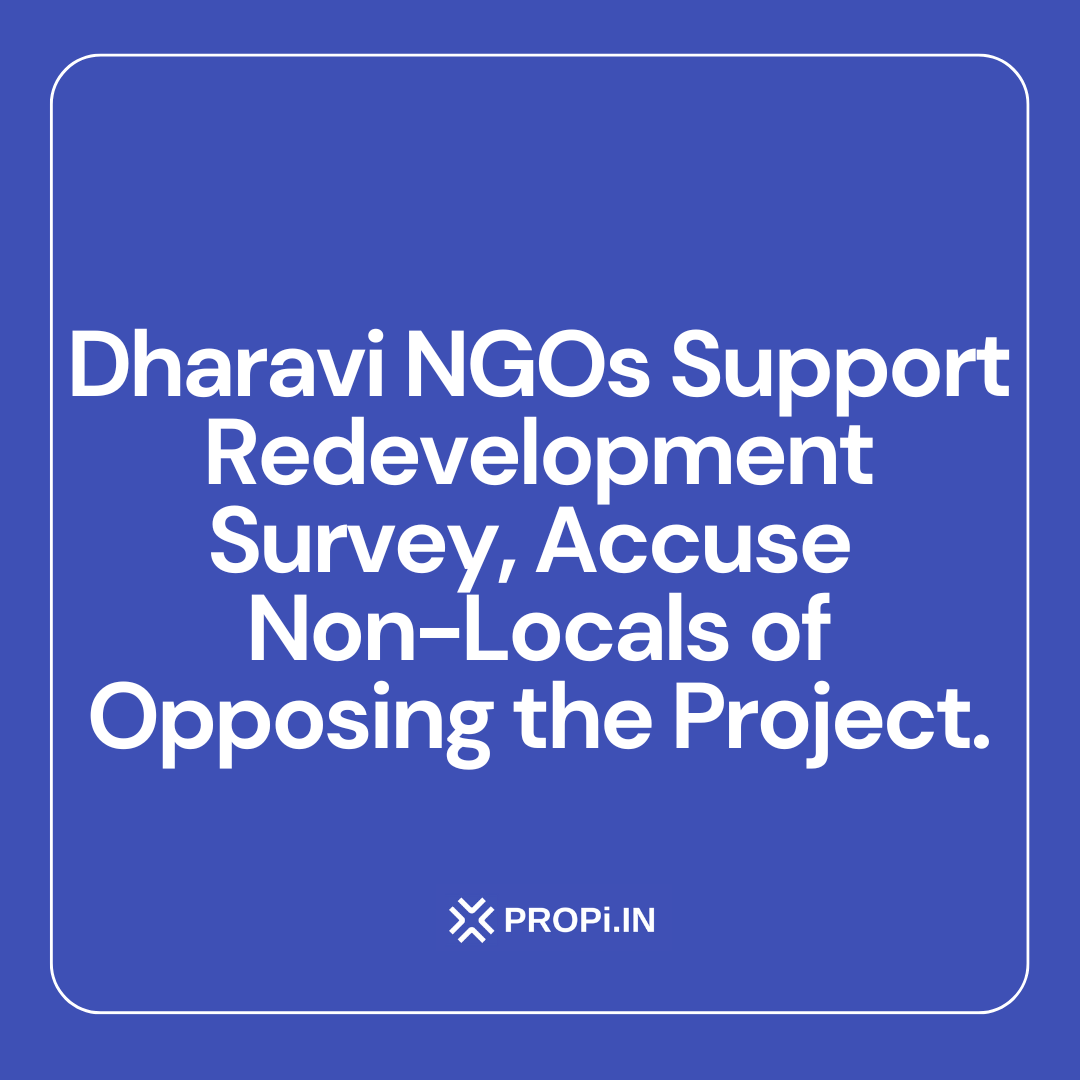 Dharavi NGOs Support Redevelopment Survey, Accuse Non-Locals of Opposing the Project